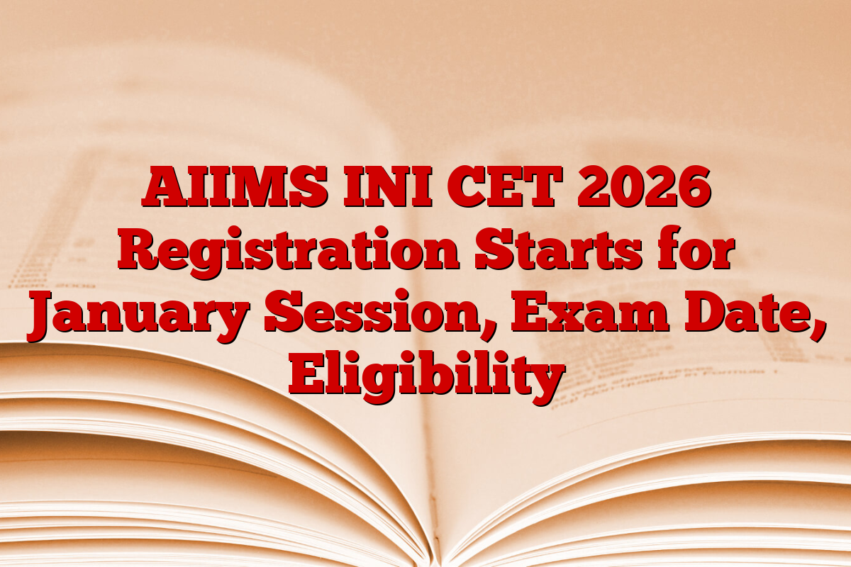 AIIMS INI CET 2026 Registration Starts for January Session, Exam Date, Eligibility 